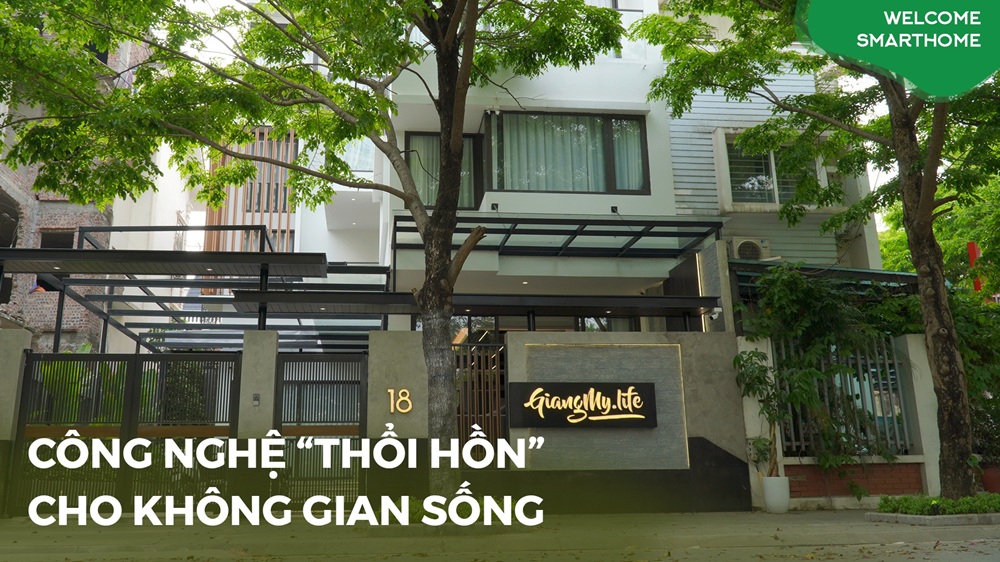 [Tập 10] Welcome Smarthome: Công nghệ thổi hồn cho không gian sống