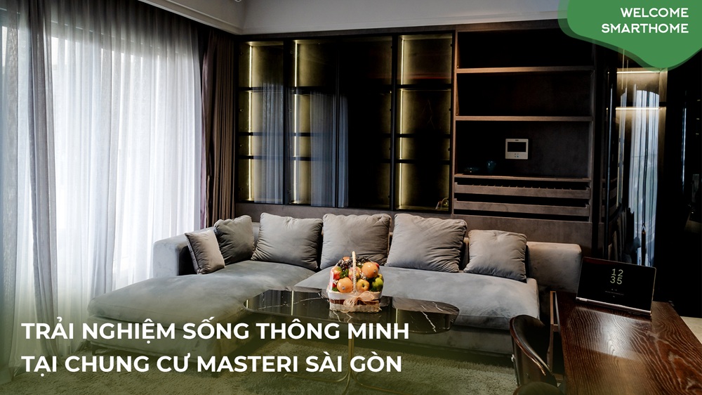 [Tập 12] Welcome Smarthome: Chung cư Masteri thông minh, “huyền bí” của chàng trai độc thân Sài Gòn