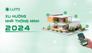 Xu hướng 2024: Công dân số cần gì ở ngôi nhà thông minh?